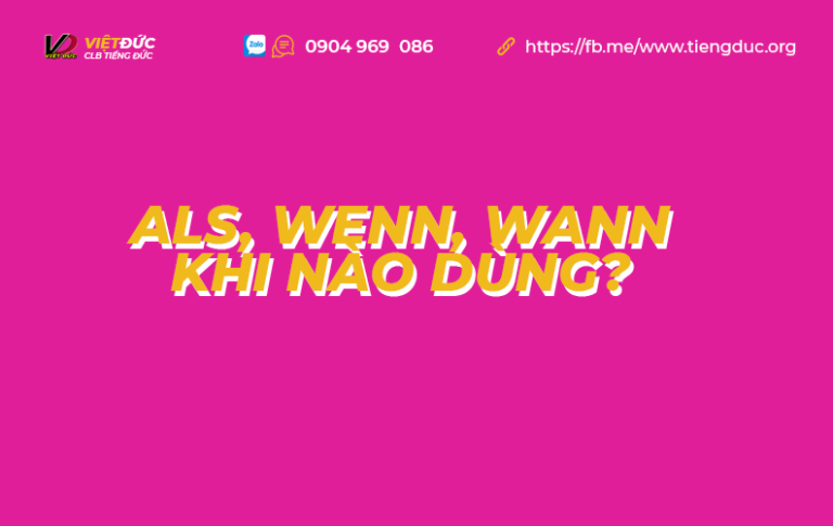 Bạn đã biết khi nào dùng als, khi nào dùng wenn và khi nào dùng wann hay chưa?